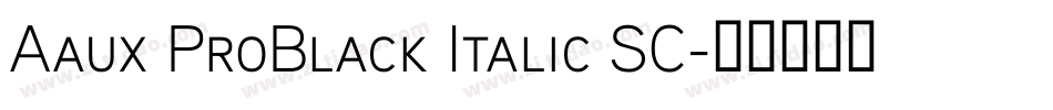 Aaux ProBlack Italic SC字体转换